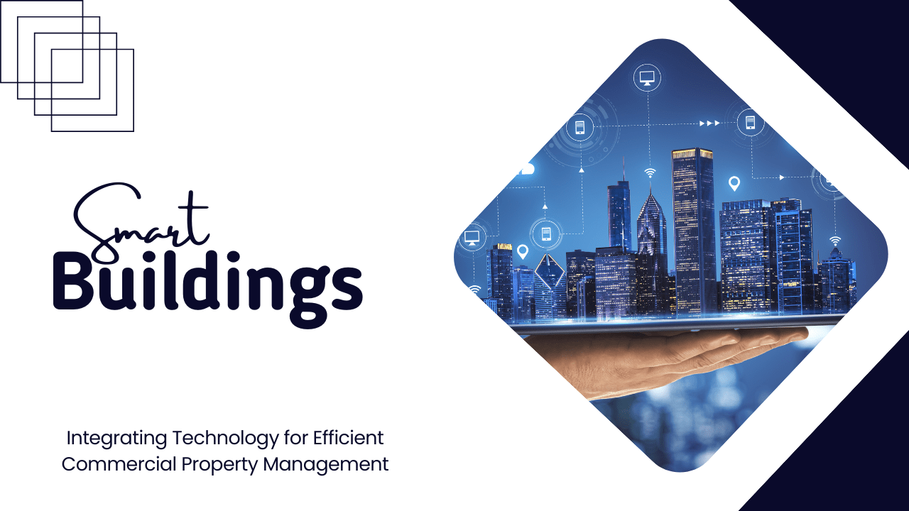 Smart Buildings: Integrating Technology for Efficient Commercial Property Management